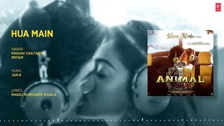 ANIMAL- HUA MAIN (Full Song) - Ranbir Kapoor - Rashmika M - Sandeep V - Raghav,Manoj M - Bhushan K
