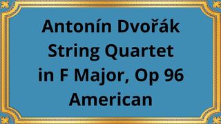 Antonín Dvořák String Quartet in F Major, Op 96 American