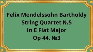 Felix Mendelssohn Bartholdy String Quartet №5 In E Flat Major, Op 44, №3