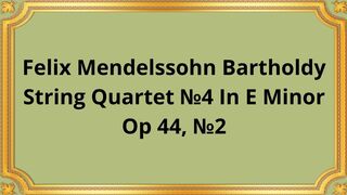 Felix Mendelssohn Bartholdy String Quartet №4 In E Minor, Op 44, №2