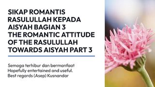 THE ROMANTIC ATTITUDE OF THE RASULULLAH TOWARDS AISYAH PART 3