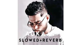 AUKAAT karan aujla slowed _ revarb