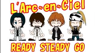 L"ARC~EN~CIEL ( READY STEADY GO )
