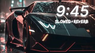9:45 new somg slowed and reverb