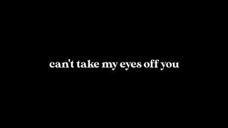 Can't take my eyes of you