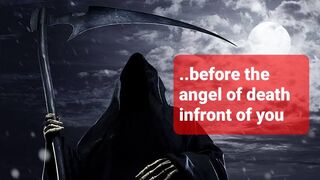 "You have the chance as long as the angel of death is not infront of you yet" (scary reminder)