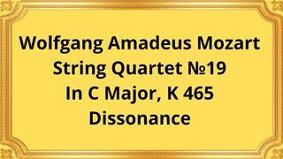 Wolfgang Amadeus Mozart String Quartet №19 In C Major, K 465 Dissonance