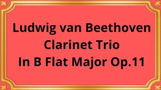 Ludwig van Beethoven Clarinet Trio In B Flat Major Op.11