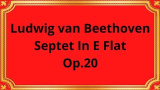 Ludwig van Beethoven Septet In E Flat, Op.20