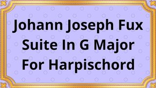 Johann Joseph Fux Suite In G Major For Harpischord