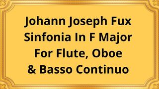 Johann Joseph Fux Sinfonia In F Major For Flute, Oboe & Basso Continuo