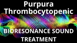 Purpura Thrombocytopenic_Session of resonance therapy_BIORESONANCE SOUND THERAPY
