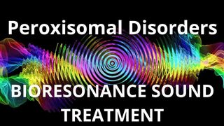 Peroxisomal Disorders_Session of resonance therapy_BIORESONANCE SOUND THERAPY