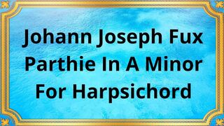 Johann Joseph Fux Parthie In A Minor For Harpsichord