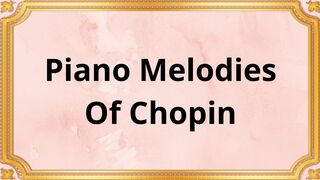 Piano Melodies Of Chopin