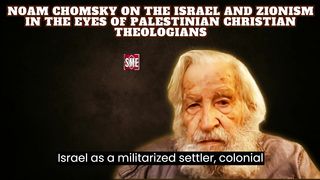 Noam Chomsky on The Israel and Zionism in the Eyes of Palestinian Christian Theologians
