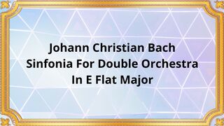 Johann Christian Bach Sinfonia For Double Orchestra In E Flat Major