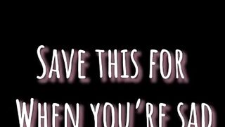 Save this when u are sad