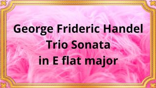 George Frideric Handel Trio Sonata in E flat major