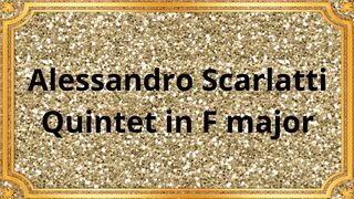 Alessandro Scarlatti Quintet in F major