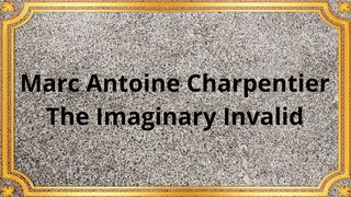 Marc Antoine Charpentier The Imaginary Invalid