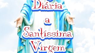 Consagração Diária a Santíssima Virgem Maria. 18