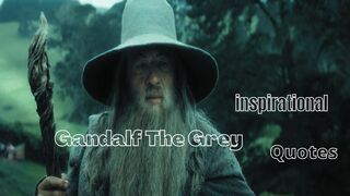 Gandalf The Grey Inspirational Quotes (Lord of The Rings & The Hobbit)