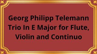 Georg Philipp Telemann Trio In E Major for Flute, Violin and Continuo