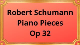 Robert Schumann Piano Pieces, Op 32