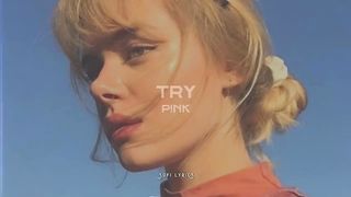 P!nk - Try (letra/lyrics)
