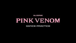 BLACKPINK - ‘Pink Venom’ DANCE PRACTICE VIDEO
