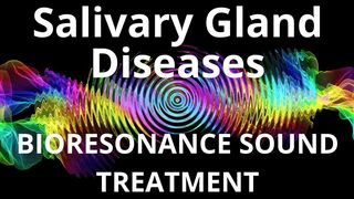 Salivary Gland Diseases_Session of resonance therapy_BIORESONANCE SOUND THERAPY