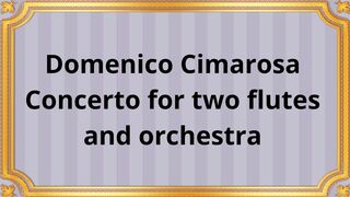 Domenico Cimarosa Concerto for two flutes and orchestra