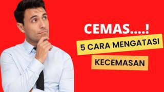 Cemas...!, Ini 5 Cara Mengatasinya