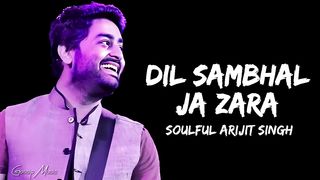 Dil Sambhal Ja Zara |LYRICS| Arijit Singh, Muhammad Irfan Ali, Saim Bhat