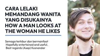 HOW A MAN LOOKS AT THE WOMAN HE LIKES