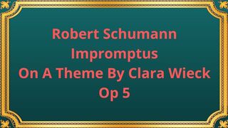 Robert Schumann Impromptus On A Theme By Clara Wieck, Op 5