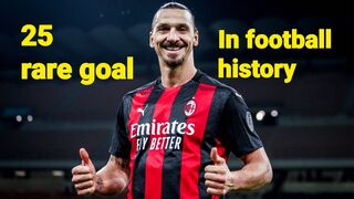 25 rare goal in footbal history