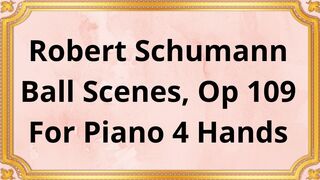 Robert Schumann Ball Scenes, Op 109 For Piano 4 Hands
