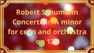 Robert Schumann Concerto in A minor for cello and orchestra op 129