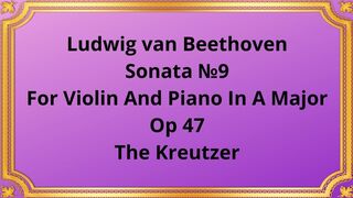 Ludwig van Beethoven Sonata №9 For Violin And Piano In A Major, Op 47 The Kreutzer
