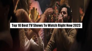Top 10 Best TV Shows To Watch Right Now 2023