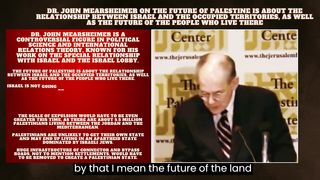 John Mearsheimer On - Future of Palestine is about the relationship between Israel and occupied Land