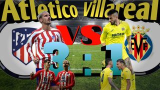 Hasil pertandingan ATLETICO MADRID VS VILLAREAL 3-1