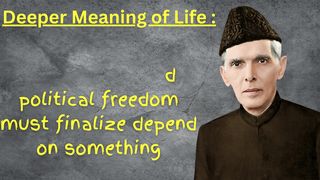 Quote Quaid-e-Azam Muhammad Ali Jinnah about Deeper Meaning of Life