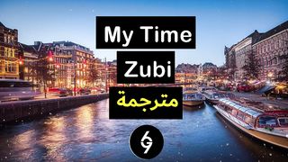 Zubi - My Time [Lyrics] مترجمة