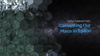 NASA_ScienceCasts__Cementing_Our_Place_in_Space