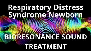 Respiratory Distress Syndrome Newborn_Sound therapy session_Sounds of nature