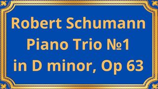 Robert Schumann Piano Trio №1 in D minor, Op 63