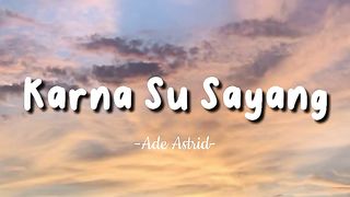 ADE ASTRID-KARNA SU SAYANG  -Lirik lagu (music dangdut)